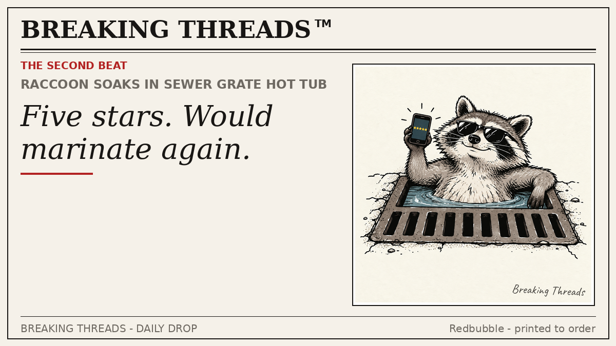 Bonus panel: smug raccoon in sunglasses soaking in a sewer grate; headline "Five stars. Would marinate again."